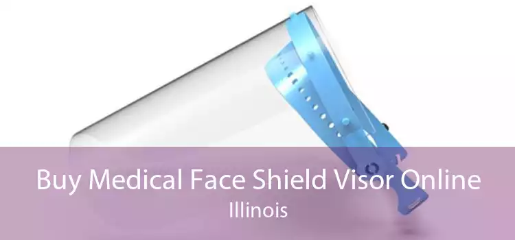 Buy Medical Face Shield Visor Online Illinois