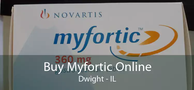 Buy Myfortic Online Dwight - IL