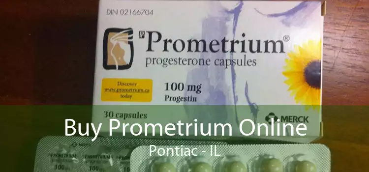 Buy Prometrium Online Pontiac - IL